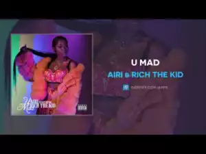 AIRI X Rich The Kid - U Mad